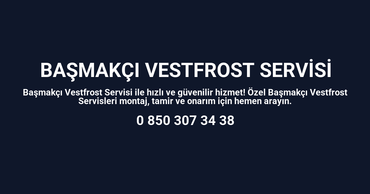 Başmakçı Vestfrost Servisi